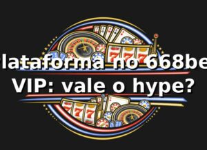 Plataforma no 668bet VIP: vale o hype? 😎⚽